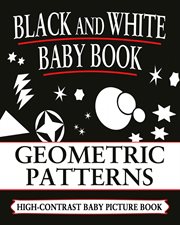 Black and White Baby Books : Geometric Patterns. Black and White Baby Books cover image