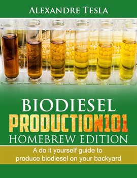 Cover image for Biodiesel production manual 101 Homebrew Edition: A do it yourself guide to produce biodiesel on