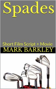 Spades: short film script + movie : Short Film Script + Movie cover image