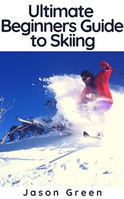 Ultimate beginners guide to skiing cover image