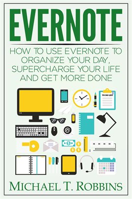 Cover image for Evernote: How to Use Evernote to Organize Your Day, Supercharge Your Life and Get More Done
