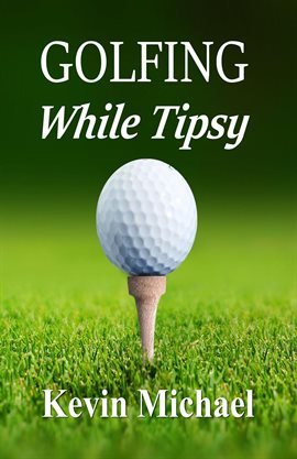 Cover image for Golfing While Tipsy