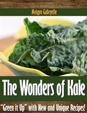 The wonders of kale:  "green it up" with new and unique recipes! cover image