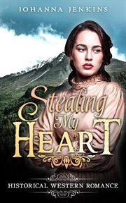 Stealing my heart. Clean Historical Western Romance cover image