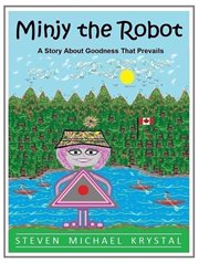Minjy the robot: a story about goodness that prevails cover image