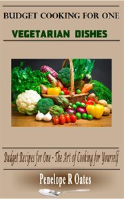 Budget cooking for one - vegetarian: vegetarian dishes (budget recipes for one – the art of cooki cover image