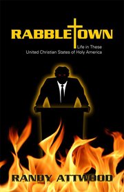 Rabbletown. Life in these United Christian States of Holy America cover image