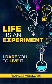 Life is an experiment: 100 experiments to change your life : 100 Experiments to Change Your Life cover image