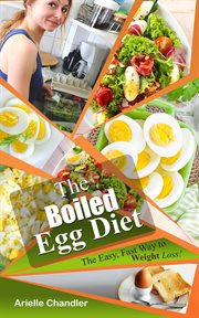 The Boiled Egg Diet : The Easy, Fast Way to Weight Loss! Lose up to 25 Pounds in 2 Short Weeks!. Healthy Living and More cover image
