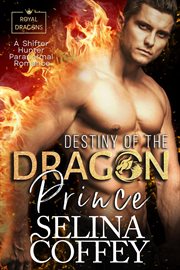 Destiny of the Dragon Prince : A Shifter Hunter Paranormal Romance cover image