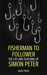 Fisherman to follower. The Life and Teaching of Simon Peter cover image