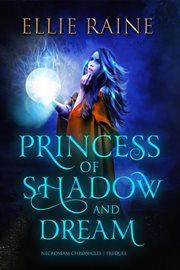 Princess of shadow and dream : Necroseam chronicles prequel cover image