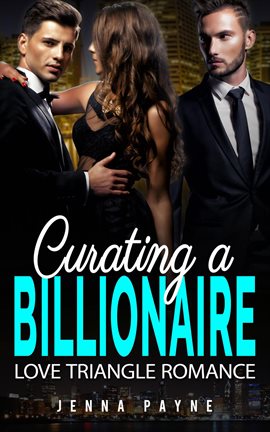 Cover image for Curating a Billionaire: Love Triangle Romance