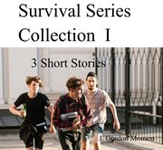 Survival series collection i ( 3 short stories) cover image