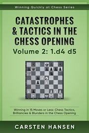 Winning quickly at chess: catastrophes & tactics in the chess opening - volume 2: 1 d4 d5 cover image