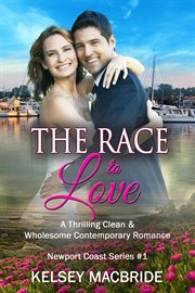 The Race to Love : A Christian Clean & Wholesome Contemporary Romance cover image
