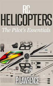 Rc helicopters: the pilot's essentials cover image