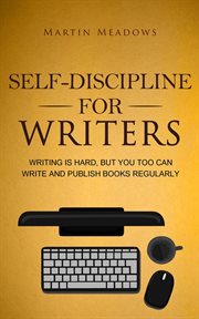 Self-discipline for writers: writing is hard, but you too can write and publish books regularly cover image