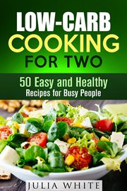 Low-carb cooking for two: 50 easy and healthy recipes for busy people : Carb Cooking for Two cover image