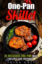 One-pan skillet: 30 delicious one-pan meal recipes for everyday : Pan Skillet cover image