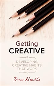 Getting creative: developing creative habits that work cover image