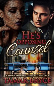 He's opposing counsel: a bwwm opposites attract romance cover image
