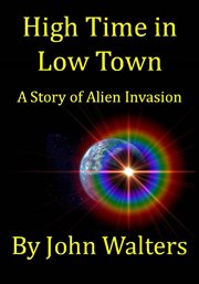 High time in low town. A Story of Alien Invasion cover image