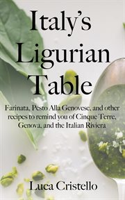 Italy's ligurian table: farinata, pesto alla genovese, and other recipes to remind you of cinque cover image