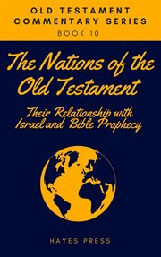 The nations of the old testament: their relationship with israel and bible prophecy cover image