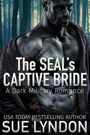 The seal's captive bride. A Dark Military Romance cover image