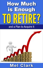 How much is enough to retire? : and a plan to acquire it. Clear thinking about retirement cover image