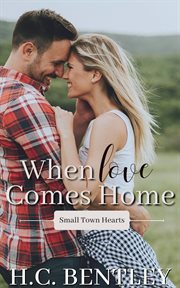 When Love Comes Home : Small Town Hearts cover image