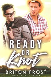 Ready or knot. Love in Knot Valley cover image
