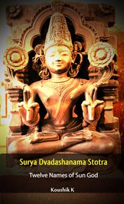 Surya dvadashanama stotra : twelve names of sun god cover image