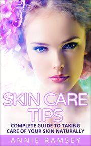 Skin care tips: complete guide to taking care of your skin naturally (skin care secrets, skin car cover image
