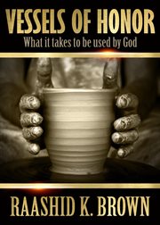 Vessels of honor: what it takes to be used by god cover image