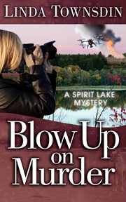 Blow up on murder : a Spirit Lake mystery cover image