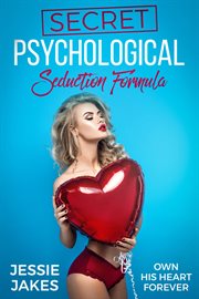 Secret psychological seduction formula : his own heart forever cover image