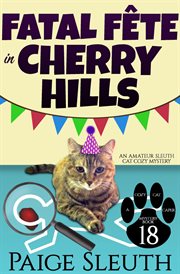 Fatal Fête in Cherry Hills : Cozy Cat Caper Mystery, Book 18 cover image