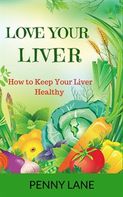 Love your liver: how to keep your liver healthy cover image