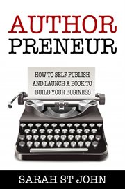 Authorpreneur: how to self publish and launch a book to build your business cover image