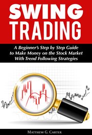 Swing trading: a beginner's step by step guide to make money on the stock market with trend followin cover image