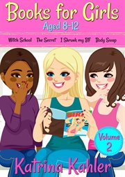 Books for girls aged 8-12, volume 2: witch school, the secret, i shrunk my bf, body swap cover image