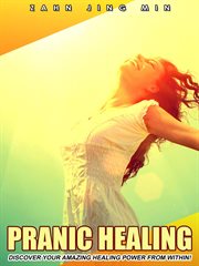 Pranic healing : discover your amazing healing power from within cover image