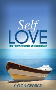 Self-love: how to love yourself unconditionally cover image
