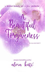 A beautiful forgiveness. NYC Series, #3 cover image