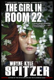 The girl in room 22: a book about disability, hope, friendship ... and a monster cover image