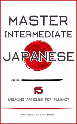 Cover image for Master Intermediate Japanese. 15 Engaging Articles for Fluency