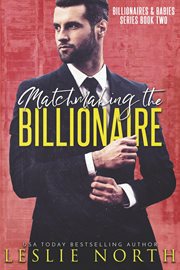 Matchmaking the Billionaire : Billionaires & Babies cover image
