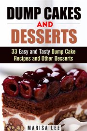 Dump cakes and desserts: 33 easy and tasty dump cake recipes and other desserts cover image